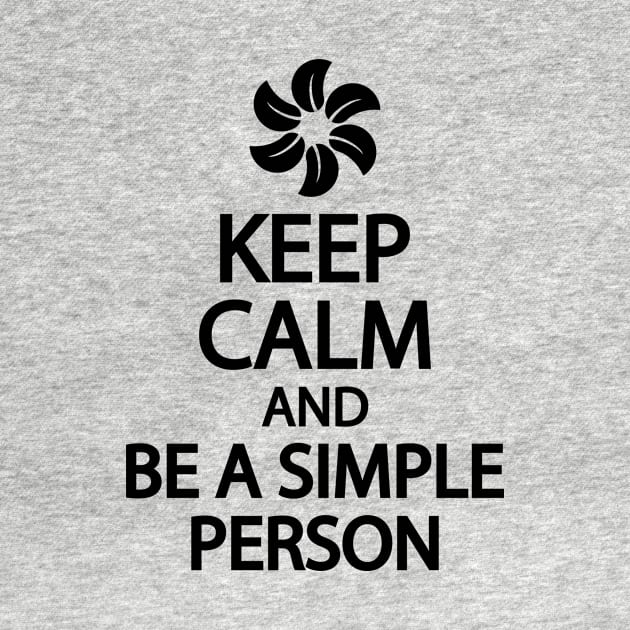 Keep calm and be a simple person by It'sMyTime